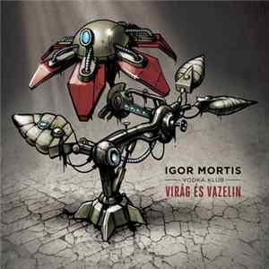 Igor Mortis Vodka Klub - Virág És Vazelin flac