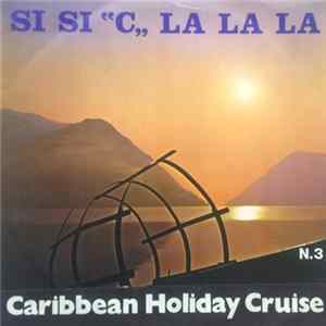 Caribbean Holiday Cruise - N.3 - Si Si "C,, La La La flac