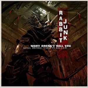 Rabbit Junk - What Doesn't Kill You Will Make You A Killer flac