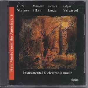 Gitta Steiner, Mariano Etkin, Alcides Lanza, Edgar Valcercel - New Music From The Americas, 1: Instrumental & Electronic Music flac