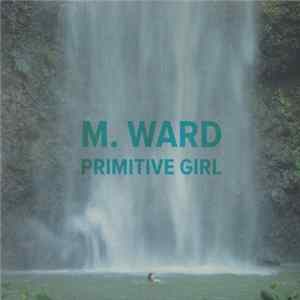 M. Ward - Primitive Girl flac