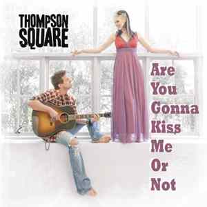 Thompson Square - Are You Gonna Kiss Me Or Not flac