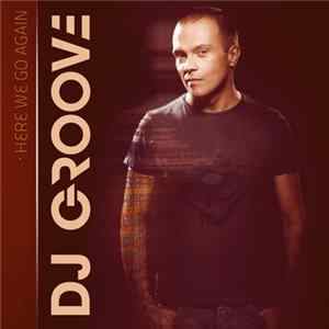 DJ Groove - Here We Go Again flac