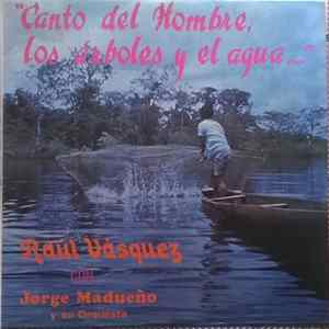 Raúl Vásquez Con Jorge Madueño Y Su Orquesta - Canto Del Hombre, Los Árboles Y El Agua... flac