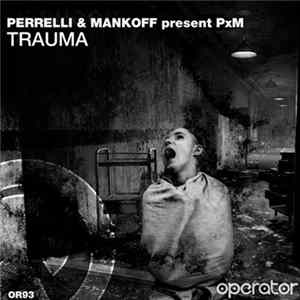 Perrelli & Mankoff Present PxM - Trauma (Original Mix) flac