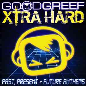 Various - Goodgreef Xtra Hard: Past, Present + Future Anthems flac