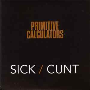 Primitive Calculators - Sick / Cunt flac