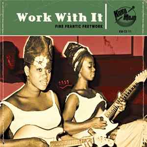 Various - Work With It (Fine Frantic Fretwork) flac