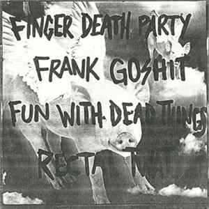 Finger Death Party / Frank Goshit / Fun With Dead Things / Rectal Twat - Finger Death Party / Frank Goshit / Fun With Dead Things / Rectal Twat flac