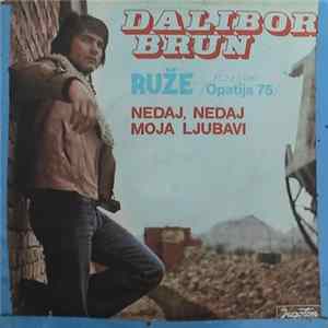 Dalibor Brun - Ruže / Nedaj, Nedaj Moja Ljubavi flac