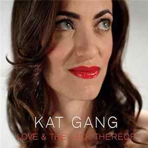 Kat Gang - Love And The Lack Thereof flac