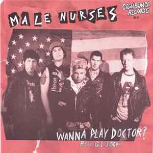 Male Nurses - Wanna Play Doctor? b/w GI Jock flac