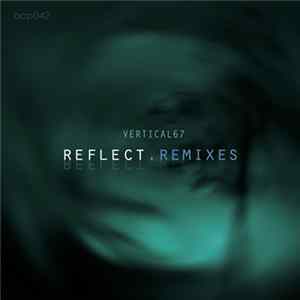 Vertical67 - Reflect Remixes flac