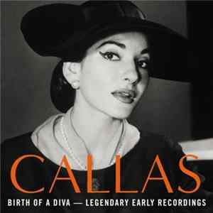 Maria Callas - Birth Of A Diva — Legendary Early Recordings flac