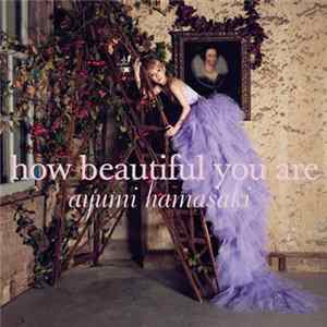 Ayumi Hamasaki - How Beautiful You Are flac