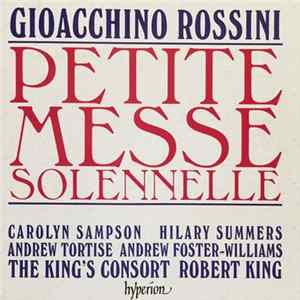 Gioacchino Rossini, Carolyn Sampson, Hilary Summers, Andrew Tortise, Andrew Foster-Williams, The King's Consort, Robert King - Petite Messe Solennelle flac