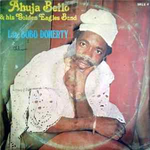 Ahuja Bello And His Golden Eagles Band - Late Bobo Doherty flac