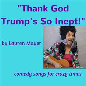 Lauren Mayer - Thank God Trump's So Inept! flac