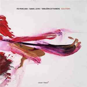 Ivo Perelman / Daniel Levin / Torbjörn Zetterberg - Soulstorm flac