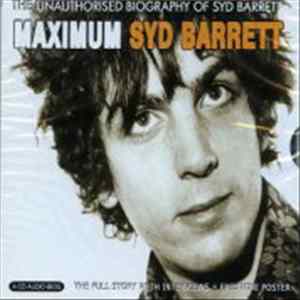 Syd Barrett - Maximum Syd Barrett (The Unauthorised Biography Of Syd Barrett) flac