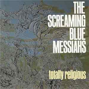 The Screaming Blue Messiahs - Totally Religious flac