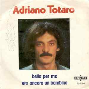 Adriano Totaro - Bella Per Me / Ero Ancora Un Bambino flac