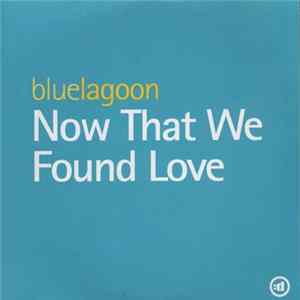 Bluelagoon - Now That We Found Love flac