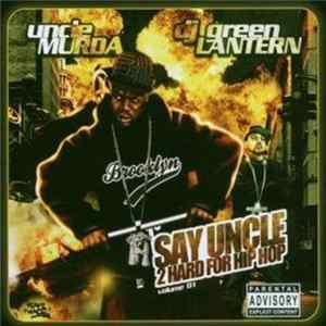 Uncle Murda & DJ Green Lantern - Say Uncle (2 Hard For Hip Hop Volume 01) flac