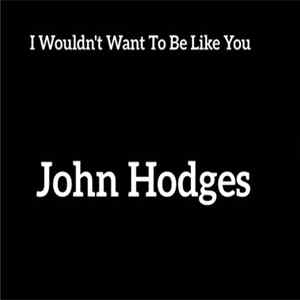 John Hodges - I Wouldn't Want To Be Like You flac