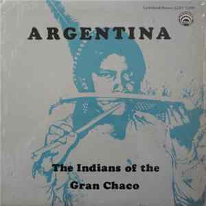 Various - Argentina - The Indians Of The Gran Chaco flac