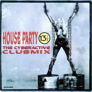 Various - House Party 13½ - The Cyberactive Clubmix flac
