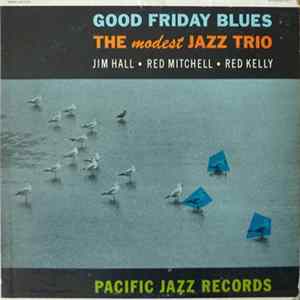 Jim Hall / Red Mitchell / Red Kelly - Good Friday Blues: The Modest Jazz Trio flac