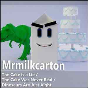 Mrmilkcarton - The Cake is a Lie/The Cake Was Never Real/Dinosaurs Are Just Aight (EP) flac