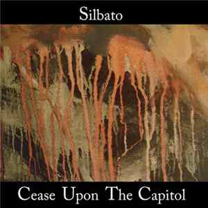 Silbato / Cease Upon The Capitol - Silbato / Cease Upon The Capitol flac