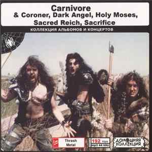 Carnivore & Coroner, Dark Angel , Holy Moses , Sacred Reich, Sacrifice - Carnivore & ..... flac