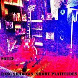 Squee - Long Shadows, Short Platitudes flac
