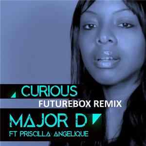 Major D (The Official) Feat. Priscilla Angelique - Curious (Futurebox Remix) flac