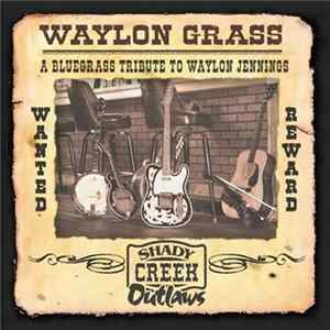 Shady Creek Outlaws - Waylon Grass (A Bluegrass Tribute To Waylon Jennings) flac
