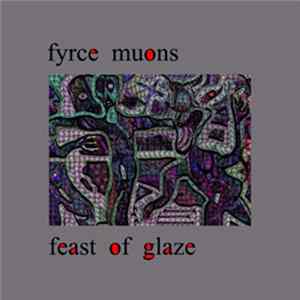 Fyrce Muons - "Feast Of Glaze" flac