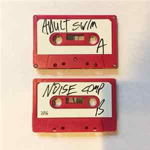 Daddy AK, V~X~FF~X-V, Elane Benis, Horselover Flats, Ravers International Resistance, Drone Aquatic, Jamaican Destination - Adult Swim Noise Comp flac