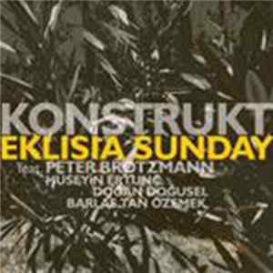 Konstrukt feat. Peter Brötzmann, Hüseyin Ertunç, Doğan Doğusel, Barlas Tan Özemek - Eklisia Sunday flac
