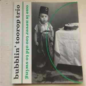 Bubblin' Toorop Trio - One Is Never Too Old To Swing flac