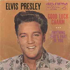 Elvis Presley With The Jordanaires - Good Luck Charm / Anything That's Part Of You flac