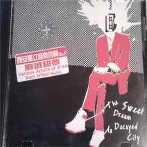 Various - 西安獨立音樂吕輯 Vol.2 = Various Artists Of Xi'An Rock N'Roll Music - 废城甜梦 = The Sweet Dream In Decayed City flac
