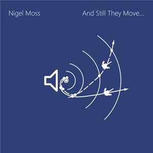 Nigel Moss - And Still They Move... flac