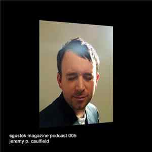 Jeremy P. Caulfield - Sgustok Magazine Podcast 005 flac
