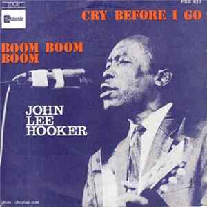 John Lee Hooker - Cry Before I Go / Boom Boom Boom flac