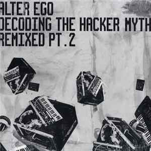 Alter Ego - Decoding The Hacker Myth Remixed Pt. 2 flac