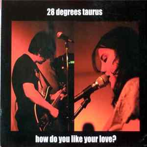 28 Degrees Taurus - How Do You Like Your Love? flac