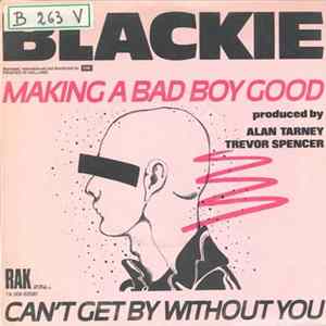 Blackie - Making A Bad Boy Good / Can't Get By Without You flac